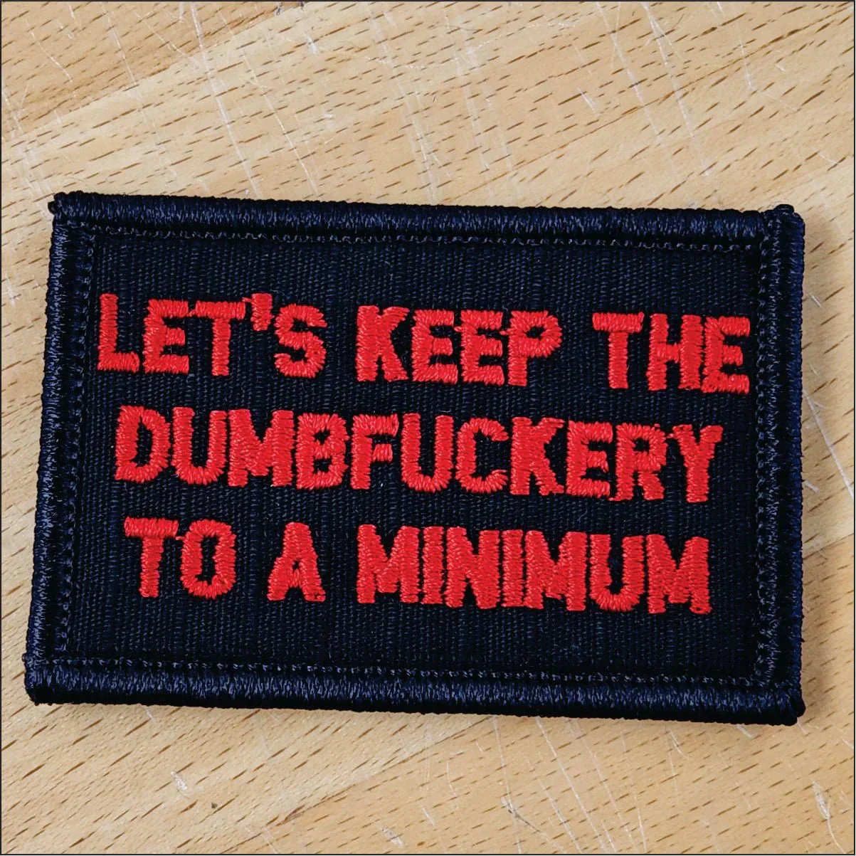 “LET'S KEEP THE DUMBFUCKERY TO A MINIMUM" TACTICAL MORALE PATCH - BLACK - Image 2