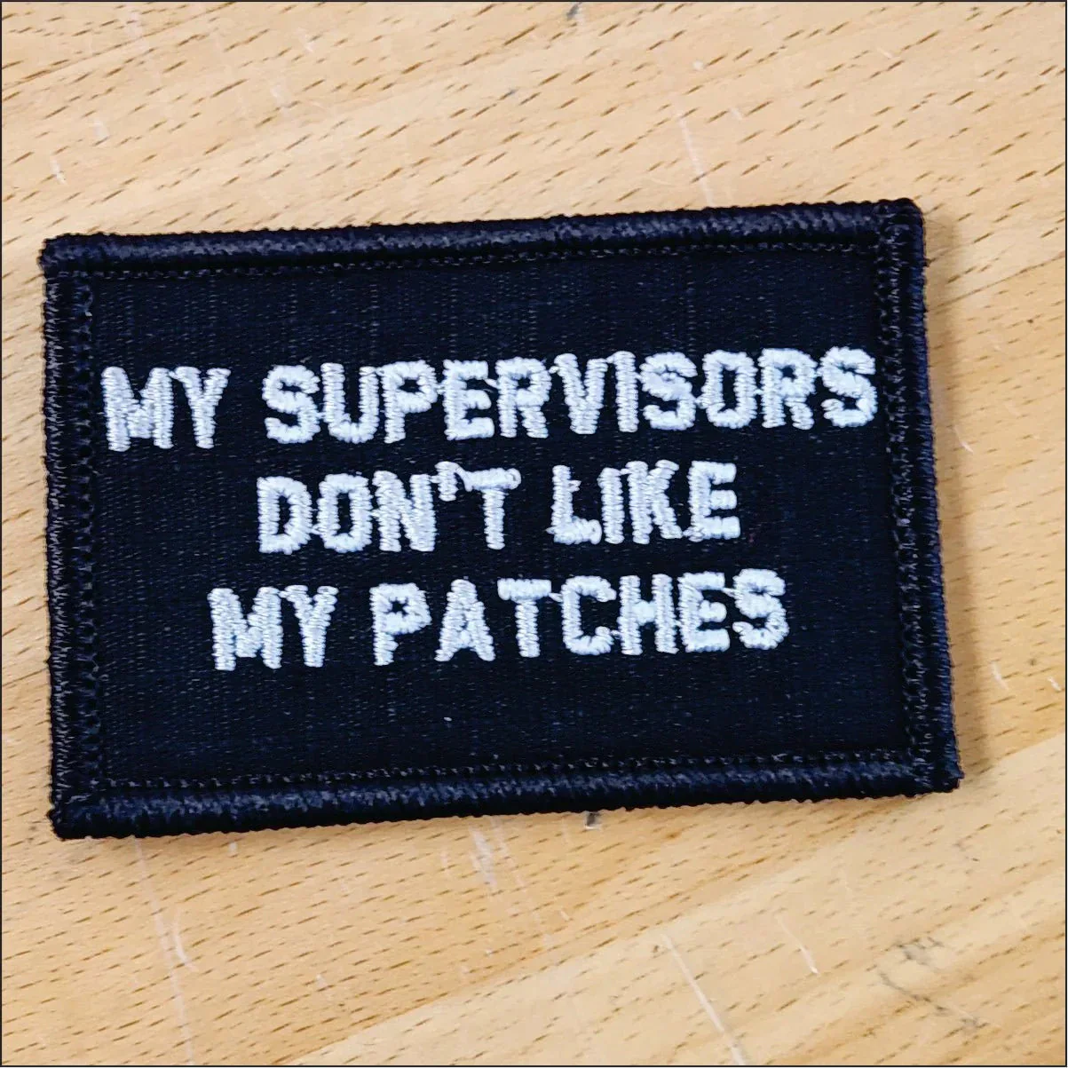 “MY SUPERVISORS DON'T LIKE MY PATCHES" TACTICAL MORALE PATCH - Image 2