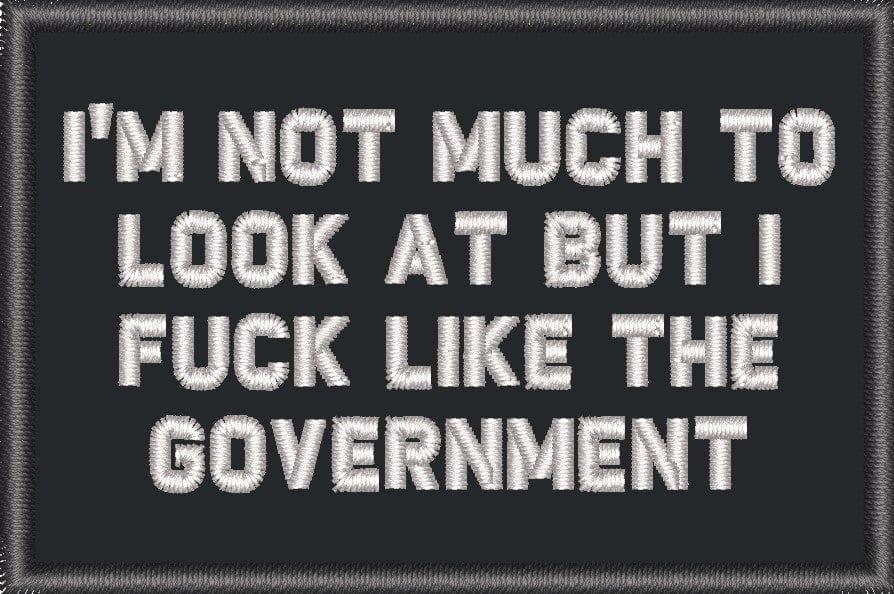 "I'M NOT MUCH TO LOOK AT BUT I FUCK LIKE THE GOVERNMENT” TACTICAL MORALE PATCH - Image 2