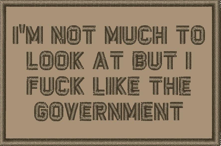 "I'M NOT MUCH TO LOOK AT BUT I FUCK LIKE THE GOVERNMENT” TACTICAL MORALE PATCH - Image 3