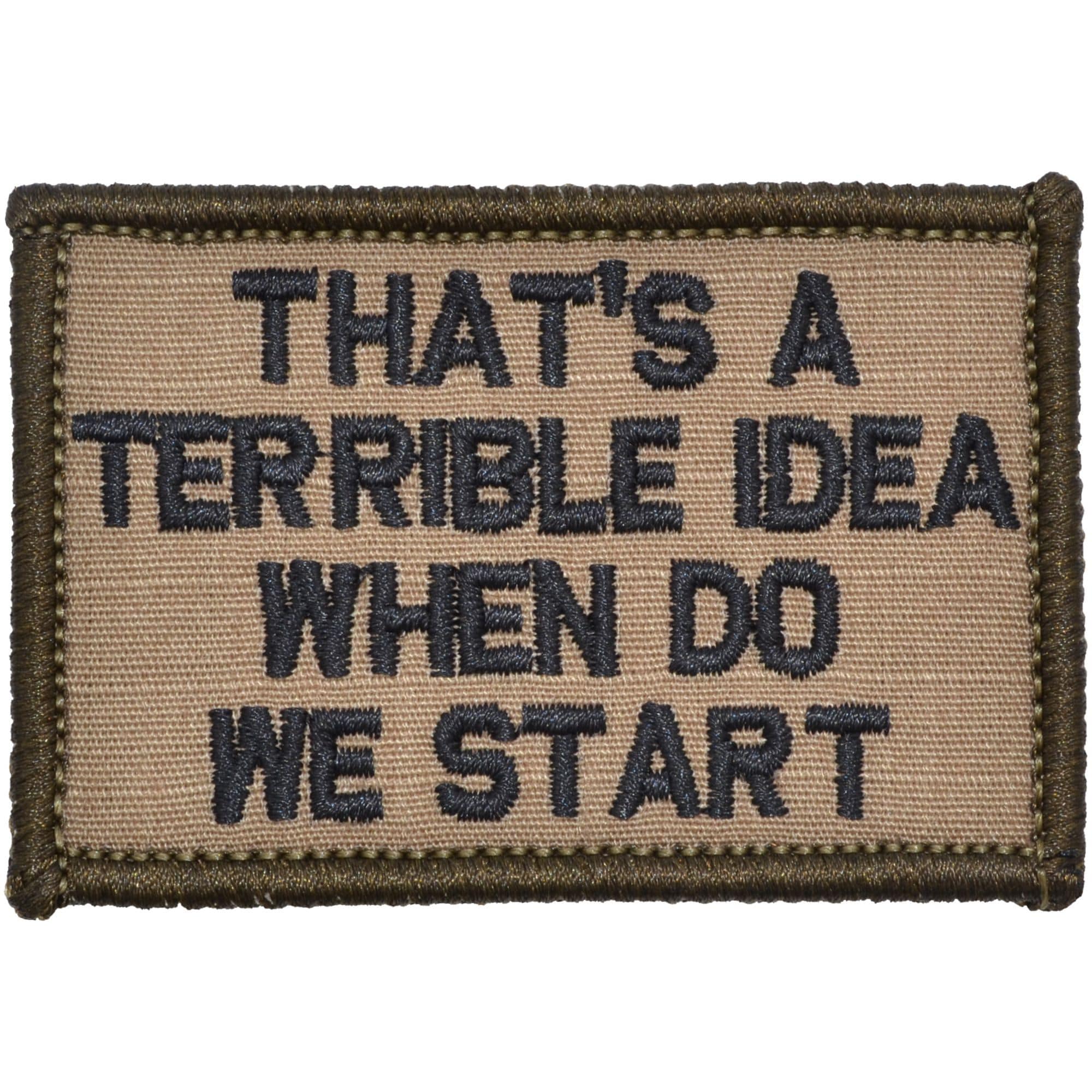 “THAT'S A TERRIBLE IDEA WHEN DO WE START” TACTICAL MORALE PATCH - Image 4