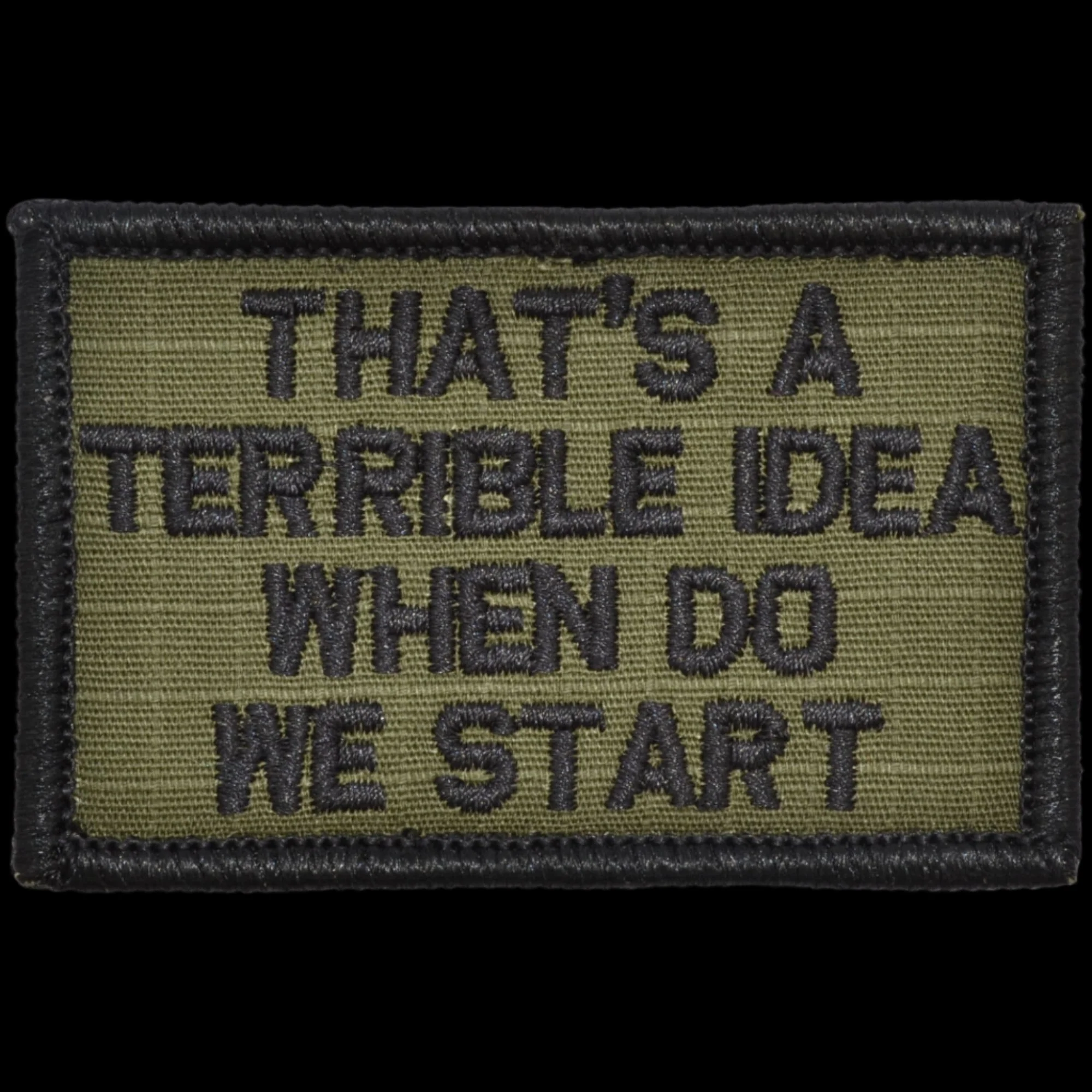 “THAT'S A TERRIBLE IDEA WHEN DO WE START” TACTICAL MORALE PATCH - Image 6
